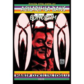 Acılarımla Dans Ediyorum - Habip Özkilislioğlu
