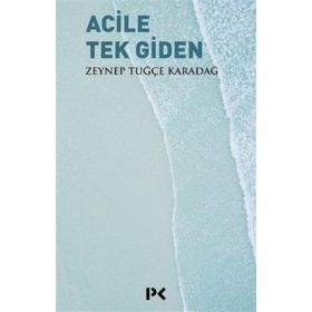 Acile Tek Giden - Zeynep Tuğçe Karadağ