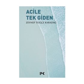 Acile Tek Giden - Zeynep Tuğçe Karadağ