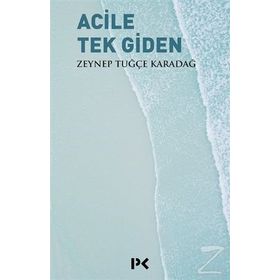 Acile Tek Giden - Zeynep Tuğçe Karadağ
