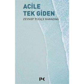 Acile Tek Giden - Zeynep Tuğçe Karadağ