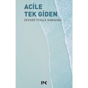 Acile Tek Giden - Zeynep Tuğçe Karadağ
