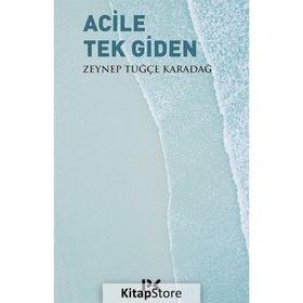 Acile Tek Giden - Zeynep Tuğçe Karadağ