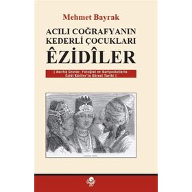 Acılı Coğrafyanın Kederli Çocukları Ezidiler - tek uzm mehmet bayrak