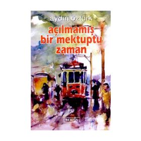 AÇILMAMIŞ BIR MEKTUPTU ZAMAN - AYDIN ÖZTÜRK