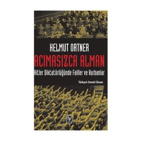 Acımasızca Alman & Hitler Diktatörlüğünde Failler Ve Kurbanlar - Helmut Ortner