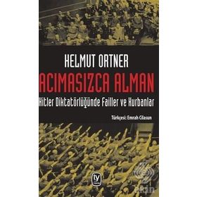 Acımasızca Alman & Hitler Diktatörlüğünde Failler Ve Kurbanlar - Helmut Ortner
