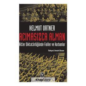 Acımasızca Alman & Hitler Diktatörlüğünde Failler Ve Kurbanlar - Helmut Ortner