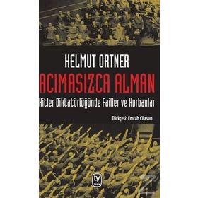Acımasızca Alman & Hitler Diktatörlüğünde Failler Ve Kurbanlar - Helmut Ortner