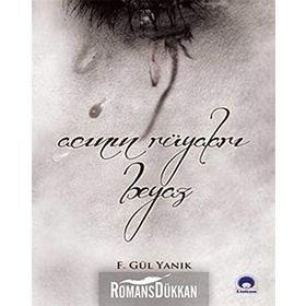 Acının Rüyaları Beyaz - F. Gül Yanık