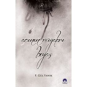 Acının Rüyaları Beyaz - F. Gül Yanık