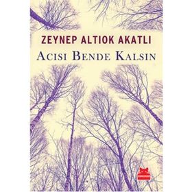 Acısı Bende Kalsın - Zeynep Altıok Akatlı