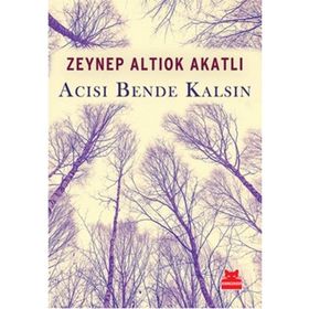 Acısı Bende Kalsın - Zeynep Altıok Akatlı