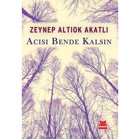 Acısı Bende Kalsın - Zeynep Altıok Akatlı