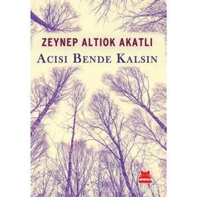 Acısı Bende Kalsın - Zeynep Altıok Akatlı