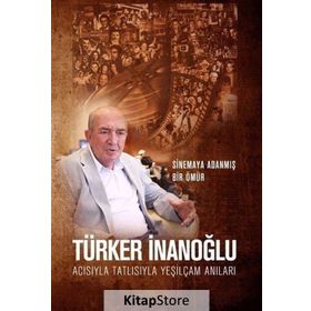 Acısıyla Tatlısıyla Yeşilçam Anıları - Türker İnanoğlu