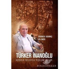 Acısıyla Tatlısıyla Yeşilçam Anıları - Türker İnanoğlu