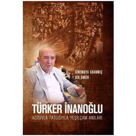 Acısıyla Tatlısıyla Yeşilçam Anıları - Türker İnanoğlu
