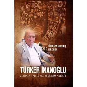 Acısıyla Tatlısıyla Yeşilçam Anıları - Türker İnanoğlu