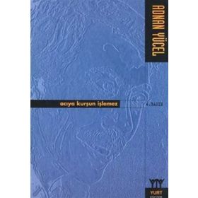 ACIYA KURŞUN İŞLEMEZ - ADNAN YÜCEL