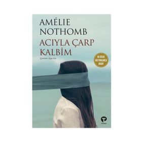 Acıyla Çarp Kalbim - Amelie Nothomb