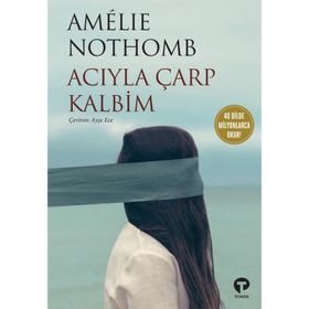 Acıyla Çarp Kalbim - Amelie Nothomb