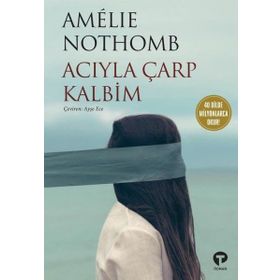 Acıyla Çarp Kalbim - Amelie Nothomb