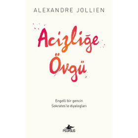 Acizliğe Övgü - Alexandre Jollıen