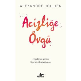 Acizliğe Övgü - Alexandre Jollıen