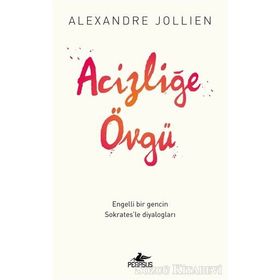 Acizliğe Övgü - Alexandre Jollıen