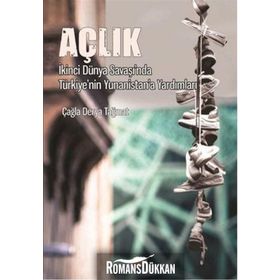 Açlık - Ikinci Dünya Savaşında Türkiyenin Yunanistana Yardımları - Çağla Derya Tağmat