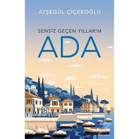 Ada - Sensiz Geçen Yıllarım - Ayşegül Çiçekoğlu