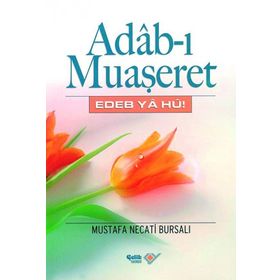 ADAB-I MUAŞERET EDEB YA HU! - MUSTAFA NECATI BURSALI