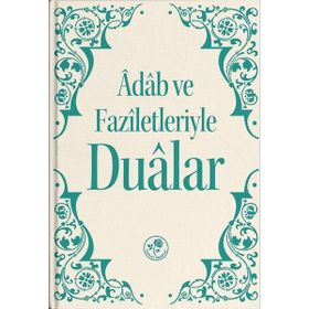 Adab ve Faziletleriyle Dualar - Kolektif