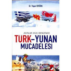 ADALAR (EGE) DENIZINDE TÜRK YUNAN MÜCADELESİ - YAŞAR ERTÜRK