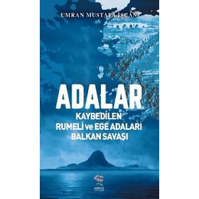 Adalar - Kaybedilen Rumeli ve Ege Adaları Balkan Savaşı