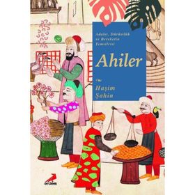 Adalet Dürüstlük ve Bereketin Temsilcisi Ahiler - Haşim Şahin