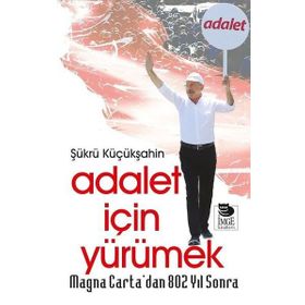 Adalet İçin Yürümek - Şükrü Küçükşahin