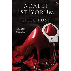 Adalet İstiyorum - Aşktır Edebiyat - Sibel Köse