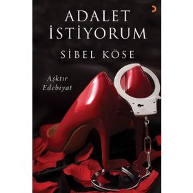 Adalet İstiyorum - Aşktır Edebiyat - Sibel Köse