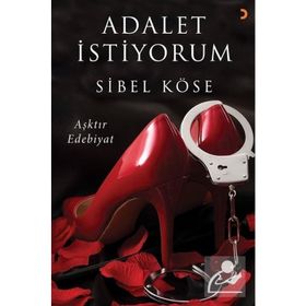 Adalet İstiyorum - Aşktır Edebiyat - Sibel Köse