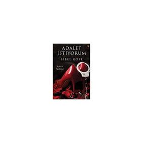 Adalet İstiyorum - Aşktır Edebiyat - Sibel Köse