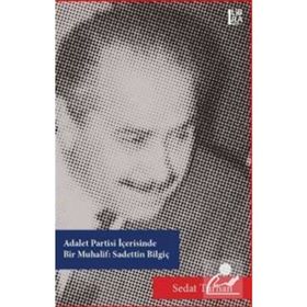 Adalet Partisi İçerisinde Bir Muhalif - Sadettin Bilgiç