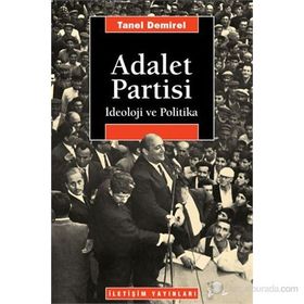 ADALET PARTISI İDEOLOJİ VE POLITIKA - TANEL DEMIREL