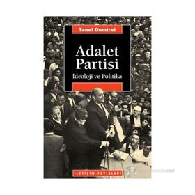 ADALET PARTISI İDEOLOJİ VE POLITIKA - TANEL DEMIREL