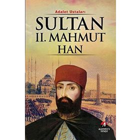 ADALET USTALARI SULTAN II.MAHMUT HAN 30.OSMANLI PADİŞAHI 95.İSLAM HALIFESI - KEMAL ARKUN