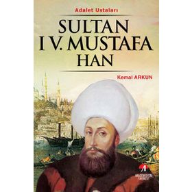 ADALET USTALARI SULTAN IV.MUSTAFA HAN 29.OSMANLI PADİŞAHI 94. İSLAM HALIFESI - KEMAL ARKUN
