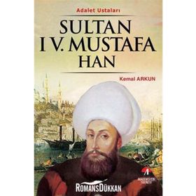 ADALET USTALARI SULTAN IV.MUSTAFA HAN 29.OSMANLI PADİŞAHI 94. İSLAM HALIFESI - KEMAL ARKUN