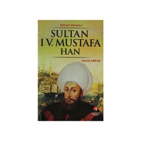 ADALET USTALARI SULTAN IV.MUSTAFA HAN 29.OSMANLI PADİŞAHI 94. İSLAM HALIFESI - KEMAL ARKUN