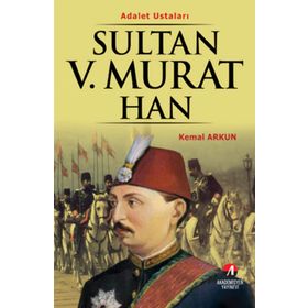 ADALET USTALARI SULTAN V.MURAT HAN 33.OSMANLI PADİŞAHI 98.İSLAM HALIFESI - KEMAL ARKUN